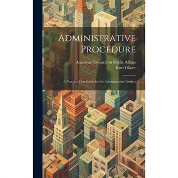Administrative Procedure [microform]; a Practical Handbook for the Administrative Analyst