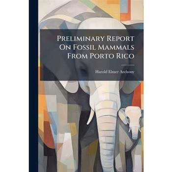 Preliminary Report On Fossil Mammals From Porto Rico