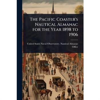 The Pacific Coaster’s Nautical Almanac for the Year 1898 to 1906