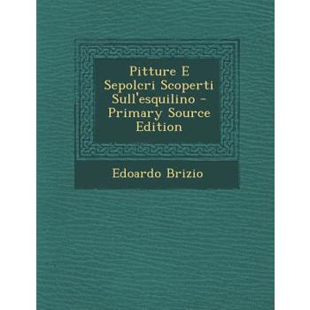 Pitture E Sepolcri Scoperti Sull’esquilino - Primary Source Edition
