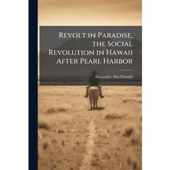 Revolt in Paradise, the Social Revolution in Hawaii After Pearl Harbor