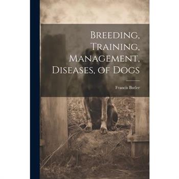 Breeding, Training, Management, Diseases, of Dogs