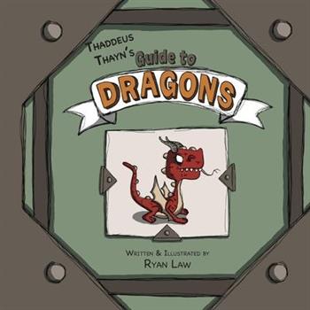 Thaddeus Thayn’s Guide to Dragons