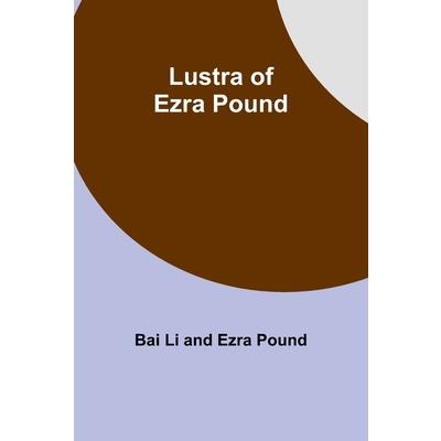 Lustra of Ezra Pound Lustra of Ezra Pound