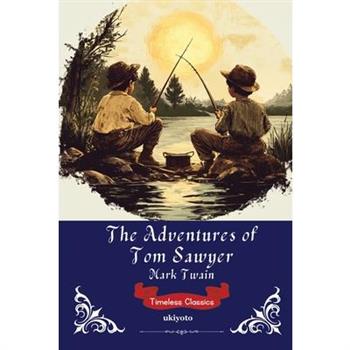 The Adventures of Tom Sawyer Timeless Classics