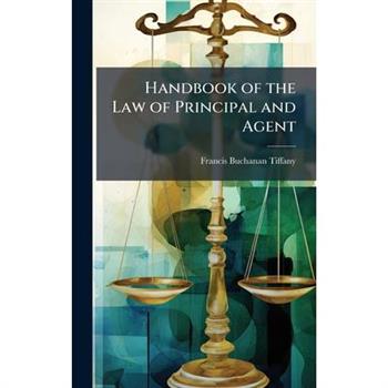 Handbook of the Law of Principal and Agent