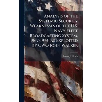 Analysis of the Systemic Security Weaknesses of the U.S. Navy Fleet Broadcasting System, 1967-1974, as Exploited by CWO John Walker