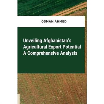 Unveiling Afghanistan's Agricultural Export Potential A Comprehensive Analysis