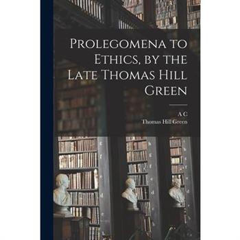 Prolegomena to Ethics, by the Late Thomas Hill Green