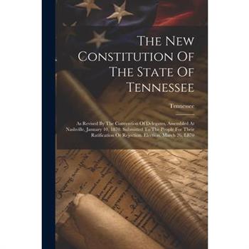 The New Constitution Of The State Of Tennessee