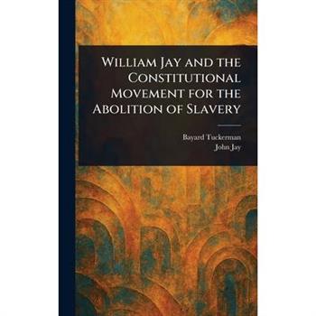 William Jay and the Constitutional Movement for the Abolition of Slavery