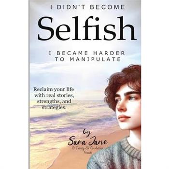 I Didn't Become Selfish I Became Harder to Manipulate