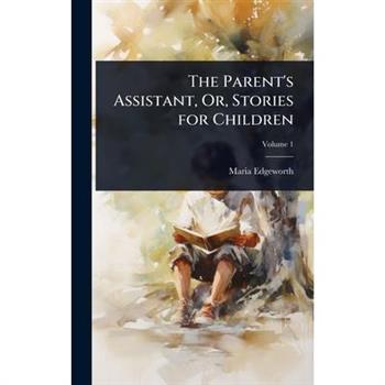 The Parent’s Assistant, Or, Stories for Children