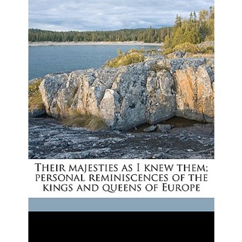 Their Majesties as I Knew Them; Personal Reminiscences of the Kings and Queens of Europe