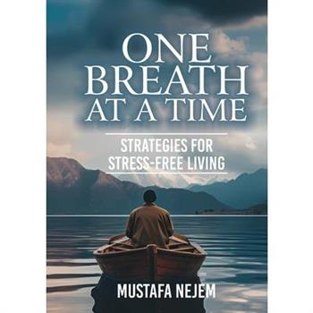 One Breath at a Time Strategies for Stress Free Livin