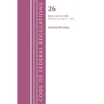 Code of Federal Regulations, Title 26 Internal Revenue 1.641-1.850, Revised as of April 1, 2022