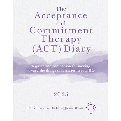 The Acceptance and Commitment Therapy (Act) Diary 2023