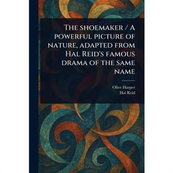 The Shoemaker / A Powerful Picture of Nature, Adapted From Hal Reid's Famous Drama of the Same Name