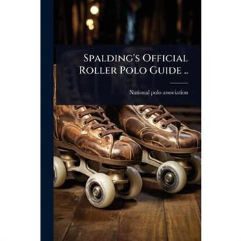 Spalding’s Official Roller Polo Guide ..