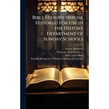 Bible History (Biblisk Historia) for Use in the History Department of Sunday Schools