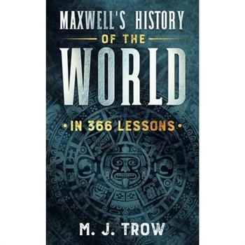 Maxwell’s History of the World in 366 Lessons