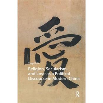 Religion, Secularism, and Love as a Political Discourse in Modern China