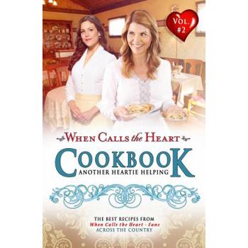 When Calls the Heart Cookbook: Another Heartie Helping Volume 2