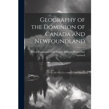 Geography of the Dominion of Canada and Newfoundland