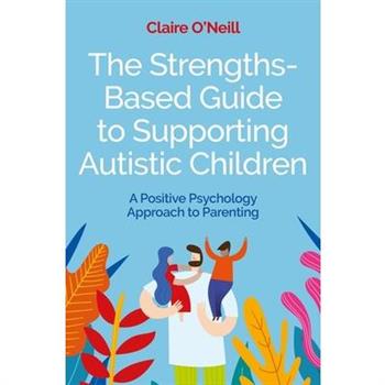 The Strengths-Based Guide to Supporting Autistic Children