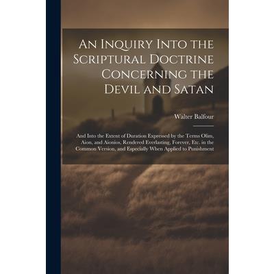 An Inquiry Into the Scriptural Doctrine Concerning the Devil and Satan