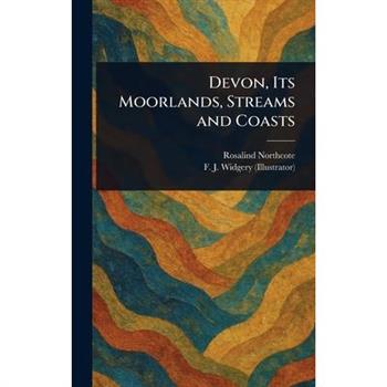 Devon, Its Moorlands, Streams and Coasts
