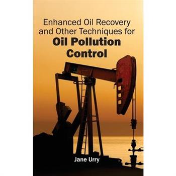 Enhanced Oil Recovery and Other Techniques for Oil Pollution Control