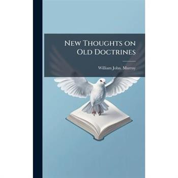 New Thoughts on Old Doctrines