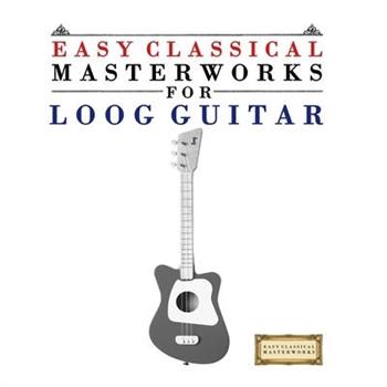 Easy Classical Masterworks for Loog Guitar