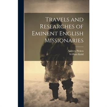 Travels and Researches of Eminent English Missionaries