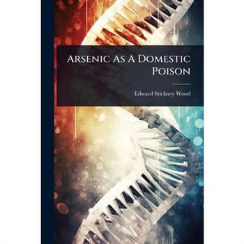 Arsenic As A Domestic Poison