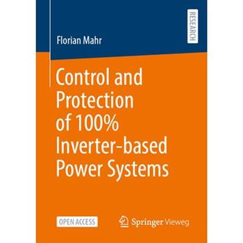 Control and Protection of 100% Inverter-Based Power Systems