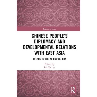 Chinese People’s Diplomacy and Developmental Relations with East AsiaTrends in the XI Jinp