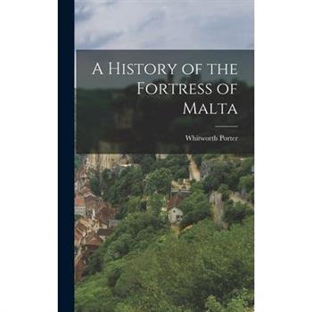 A History of the Fortress of Malta