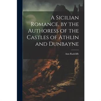 A Sicilian Romance, by the Authoress of the Castles of Athlin and Dunbayne