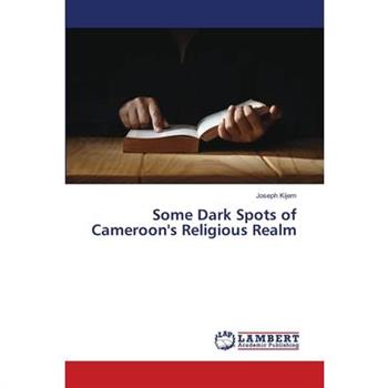 Some Dark Spots of Cameroon's Religious Realm