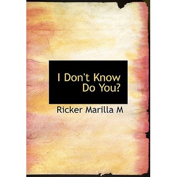 I Don’t Know Do You?