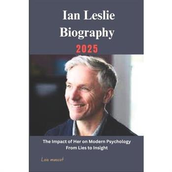 Ian Leslie Biography 2025