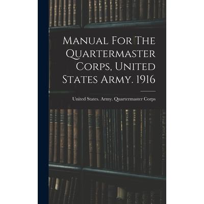 Manual For The Quartermaster Corps, United States Army. 1916