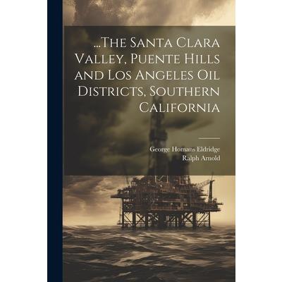 ...The Santa Clara Valley, Puente Hills and Los Angeles Oil Districts, Southern California