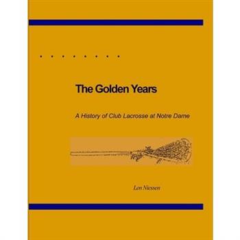 The Golden Years, A History of Club Lacrosse at Notre Dame
