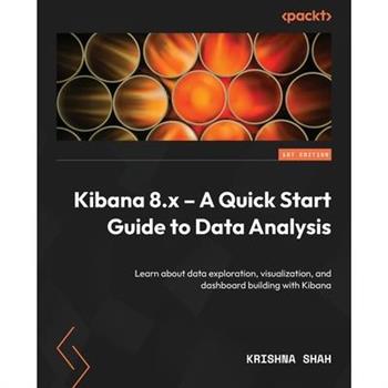Kibana 8.x - A Quick Start Guide to Data Analysis