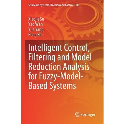 Intelligent Control, Filtering and Model Reduction Analysis for Fuzzy-Model-Based Systems