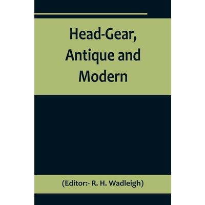 Head-Gear, Antique and Modern