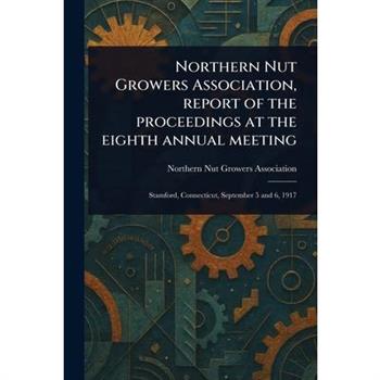 Northern Nut Growers Association, Report of the Proceedings at the Eighth Annual Meeting